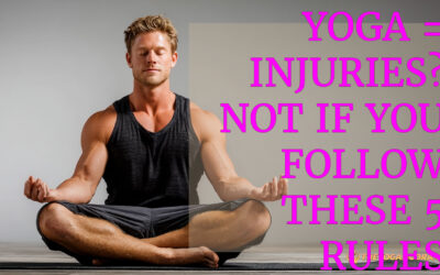 Yoga = Injuries? Not if you follow these 5 rules