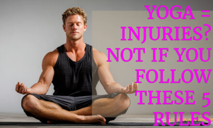 Yoga = Injuries? Not if you follow these 5 rules