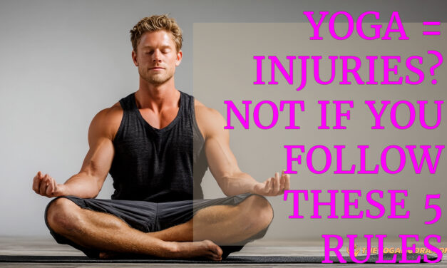 Yoga = Injuries? Not if you follow these 5 rules