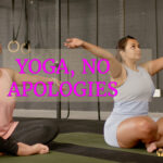 Yoga, No Apologies